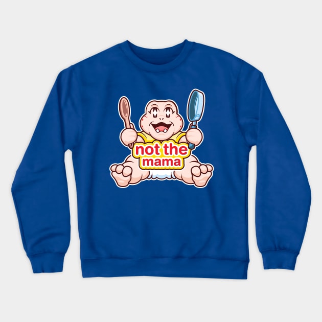 Not the Mama Crewneck Sweatshirt by BiggStankDogg